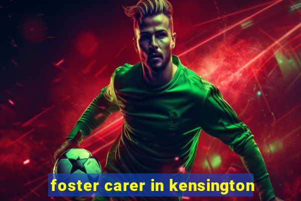 foster carer in kensington